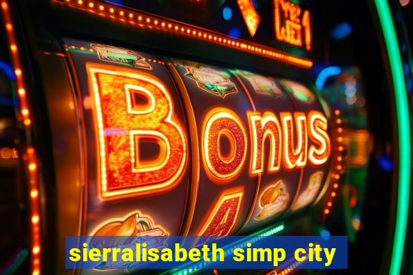 sierralisabeth simp city